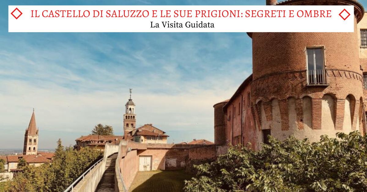 Il Castello di Saluzzo e le sue Prigioni- La Visita Guidata Completa