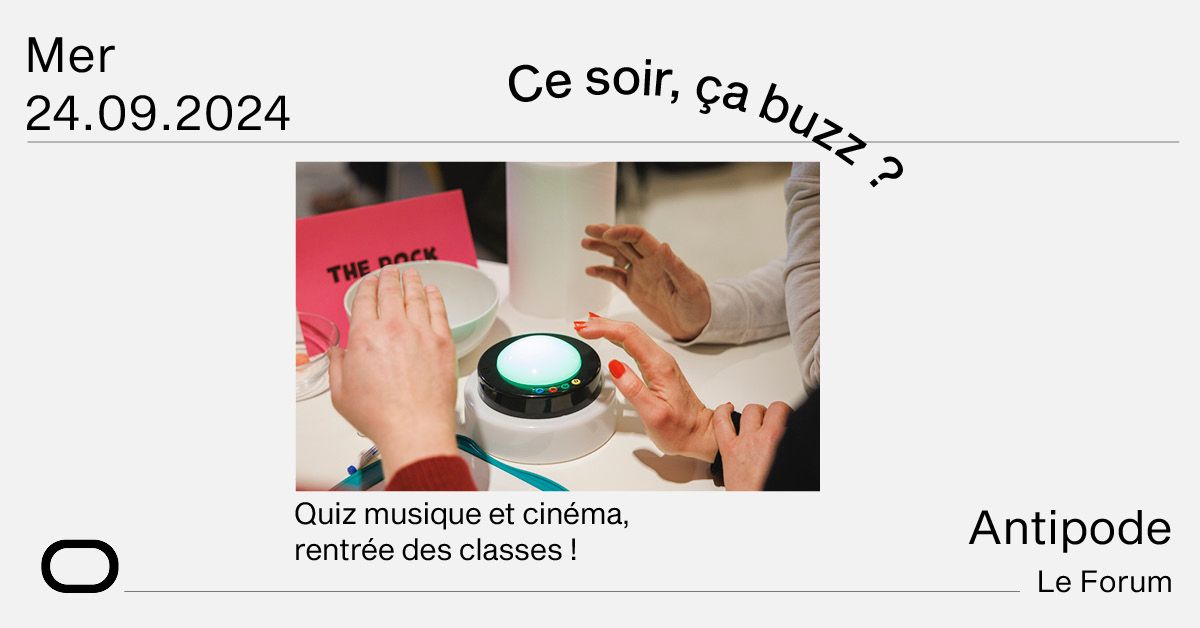 Ce soir, \u00e7a buzz ? Quiz musique et cin\u00e9ma, rentr\u00e9e des classes ! - Antipode