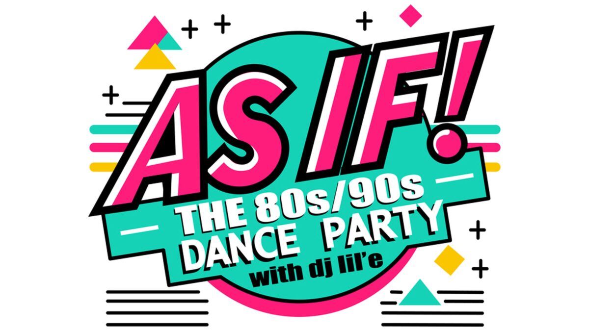 As If! - The 80's\/90's Dance Party