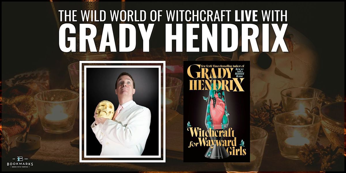 The Wild World of Witchcraft LIVE with Grady Hendrix