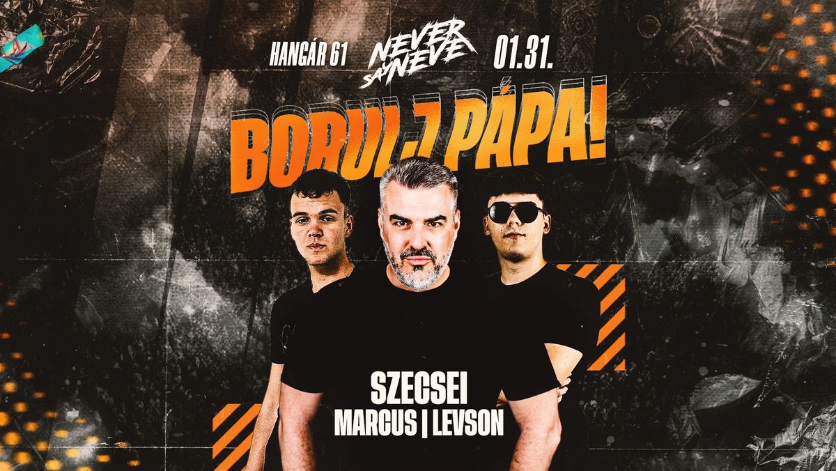 BORULJ P\u00c1PA! \u2718 NEVER SAY NEVER w\/ Szecsei, Levson, Marcus 01.31. \/ HANG\u00c1R 61