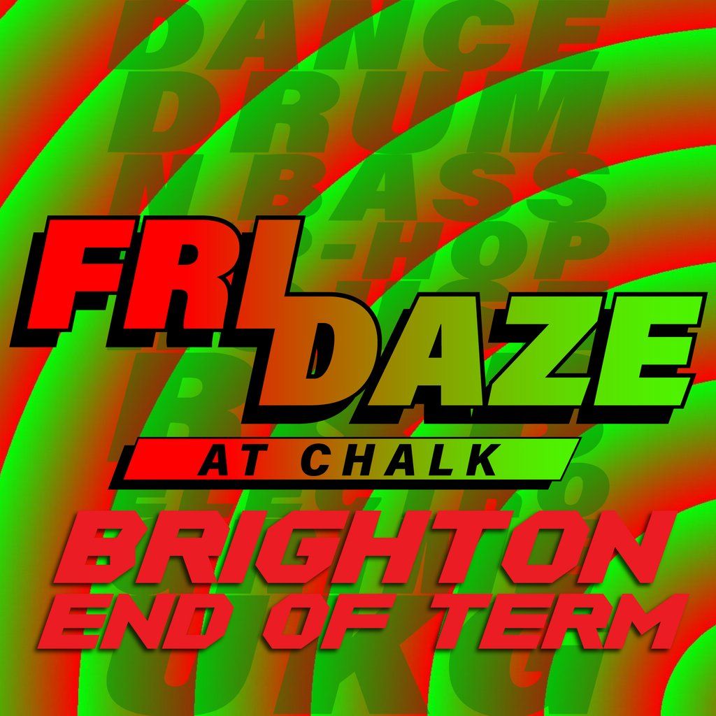FRIDAZE @ CHALK | Brighton End of Term