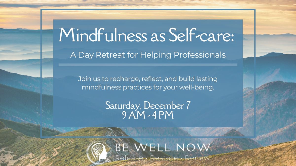 Mindfulness as Self-care: A Day Retreat for Helping Professionals