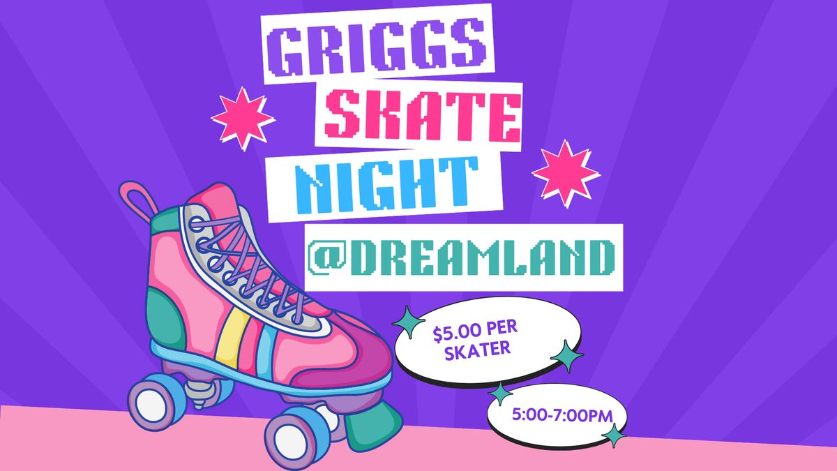 Griggs Skate Night @Dreamland Skate Center 