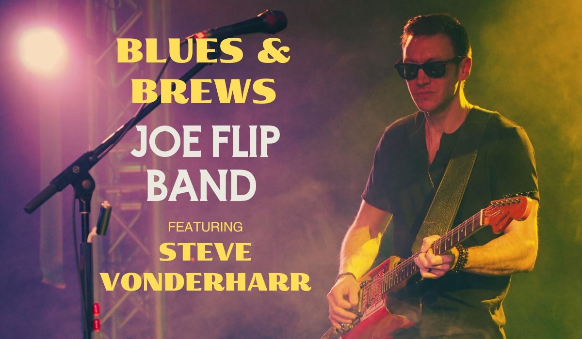 The Joe Flip Band: Blues & Brews feat. Steve Vonderharr