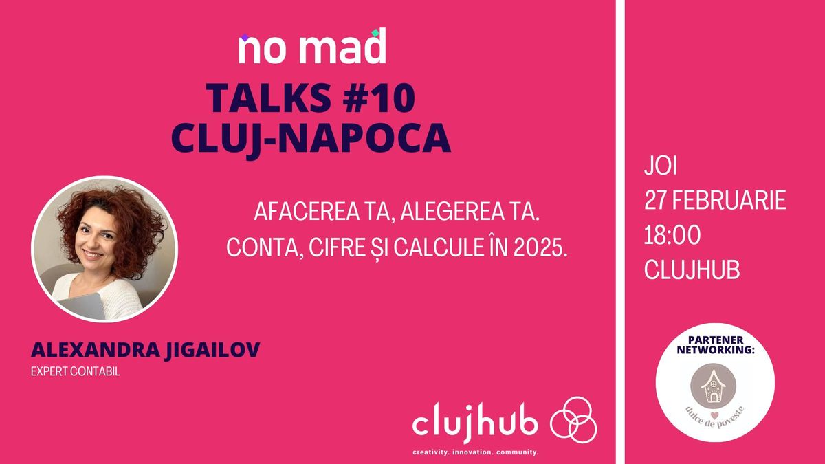 NO.MAD Talks #10 Cluj-Napoca - Afacerea ta, alegerea ta: Conta, cifre \u0219i calcule \u00een 2025