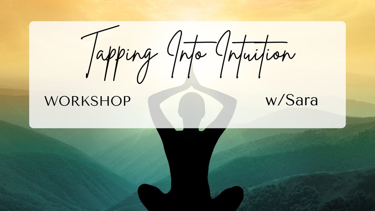 Tapping Into Intuition Workshop w\/Sara