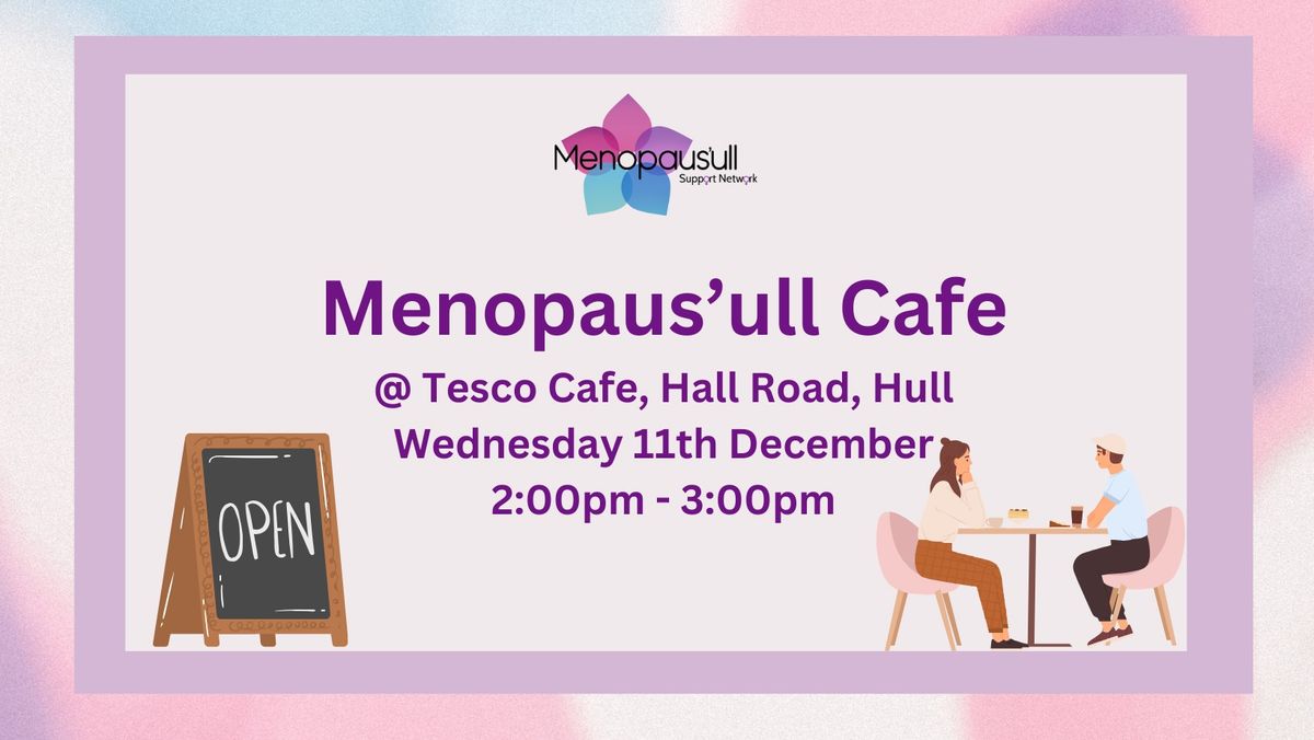 11.12.24 - Menopaus'ull Cafe @Tesco Cafe, Hall Road, Hull