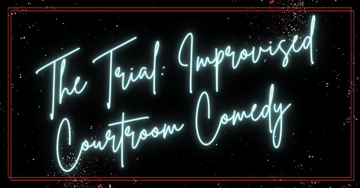 The Trial: Improvised Comedy Murder Trial