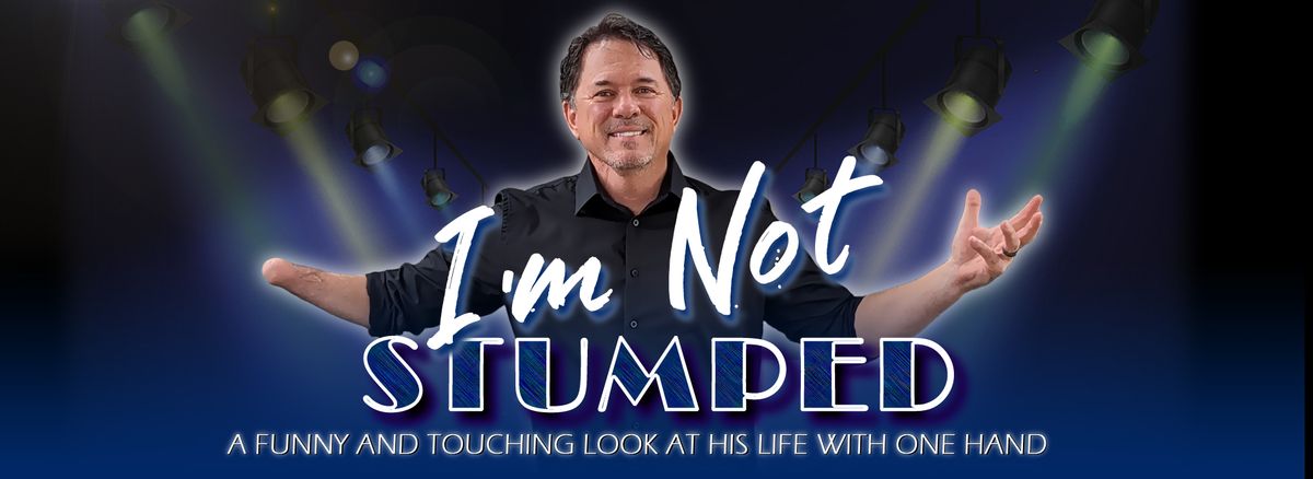 I'm Not Stumped - A One-Man Show by a One-Handed Person!