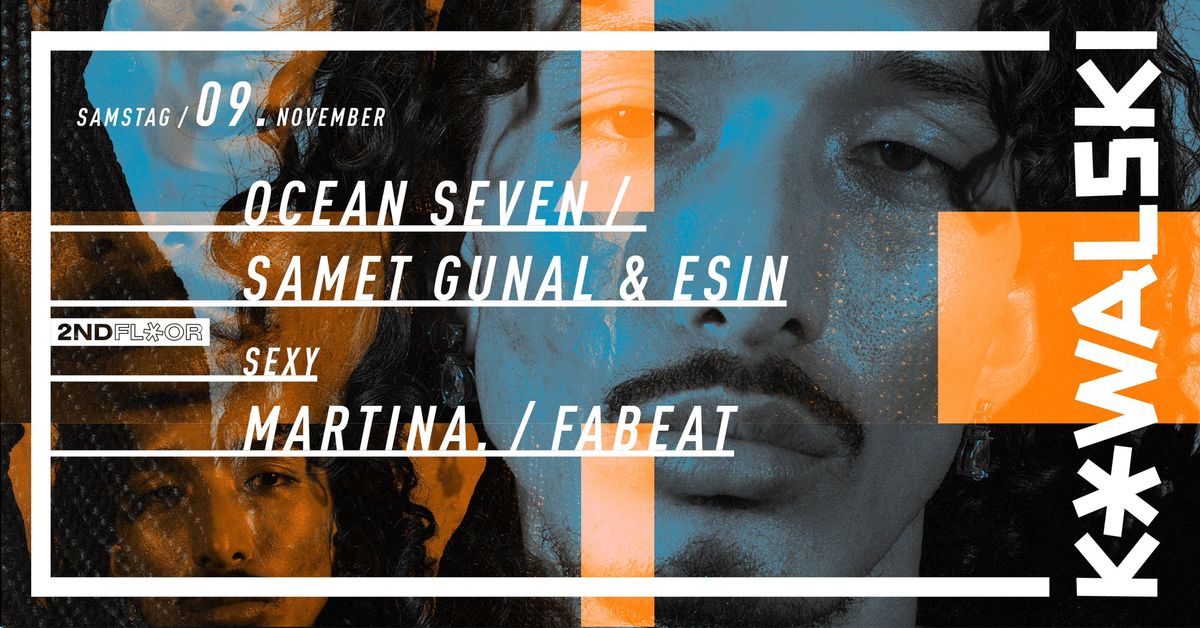 Kowalski Samstag w\/ Ocean Seven \/ Samet Gunel & Esin \/ MARTINA. \/ fabeat