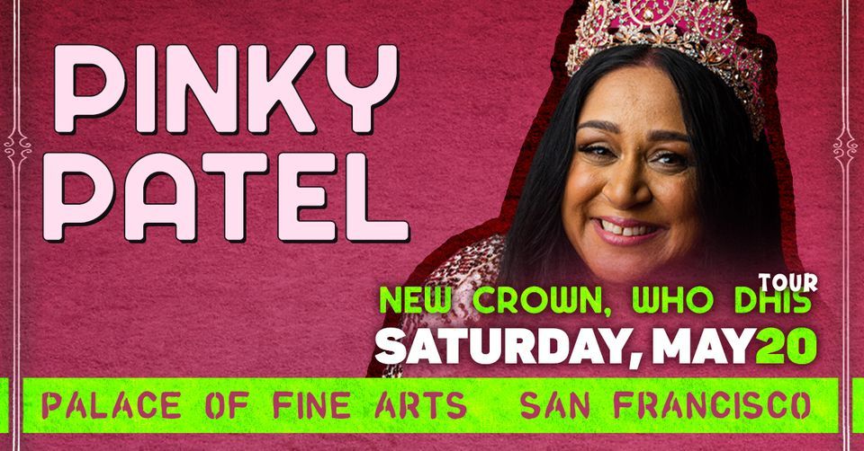 Pinky Patel: New Crown, Who Dhis Tour at Palace of Fine Arts
