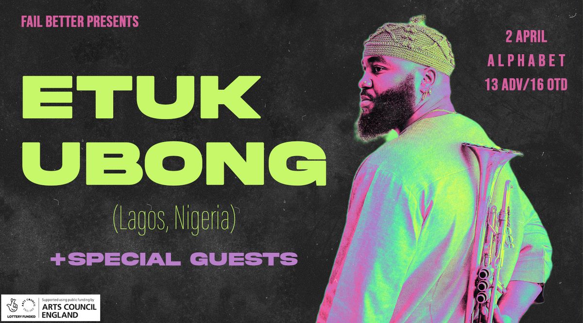 Fail Better presents ETUK UBONG + special guests