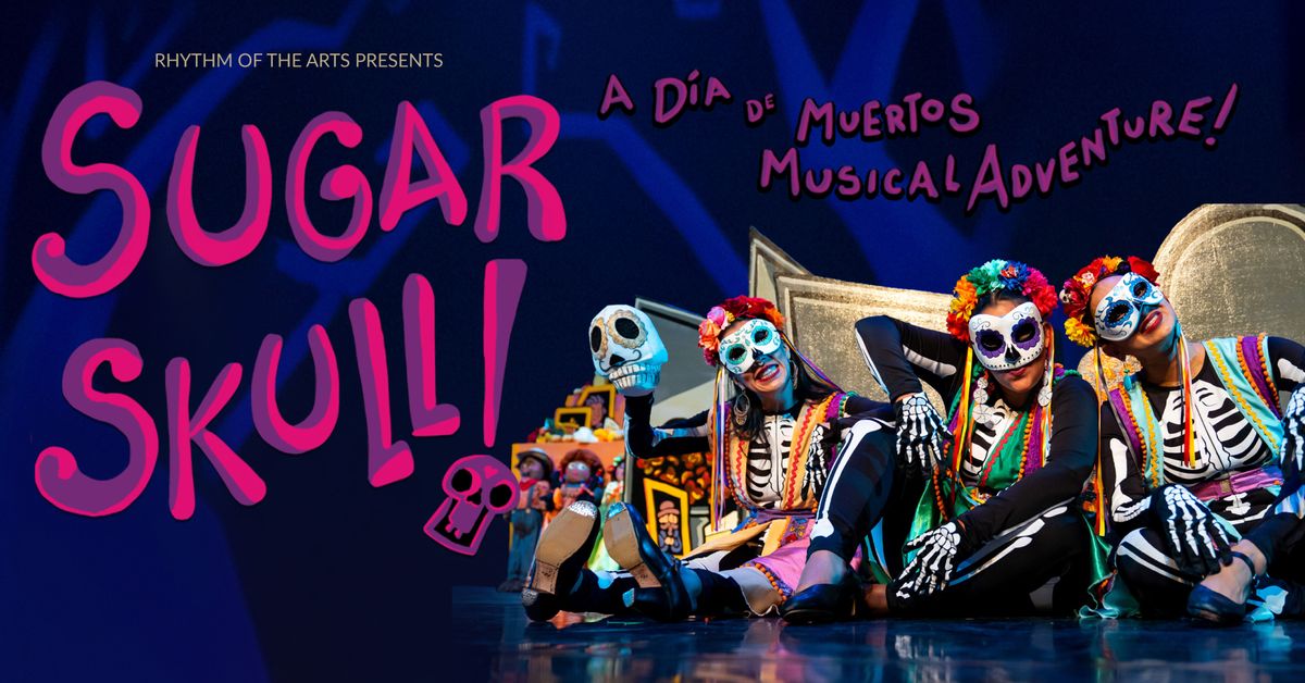 Rhythm of the Arts presents SUGAR SKULL! A D\u00eda de Muertos Musical Adventure!