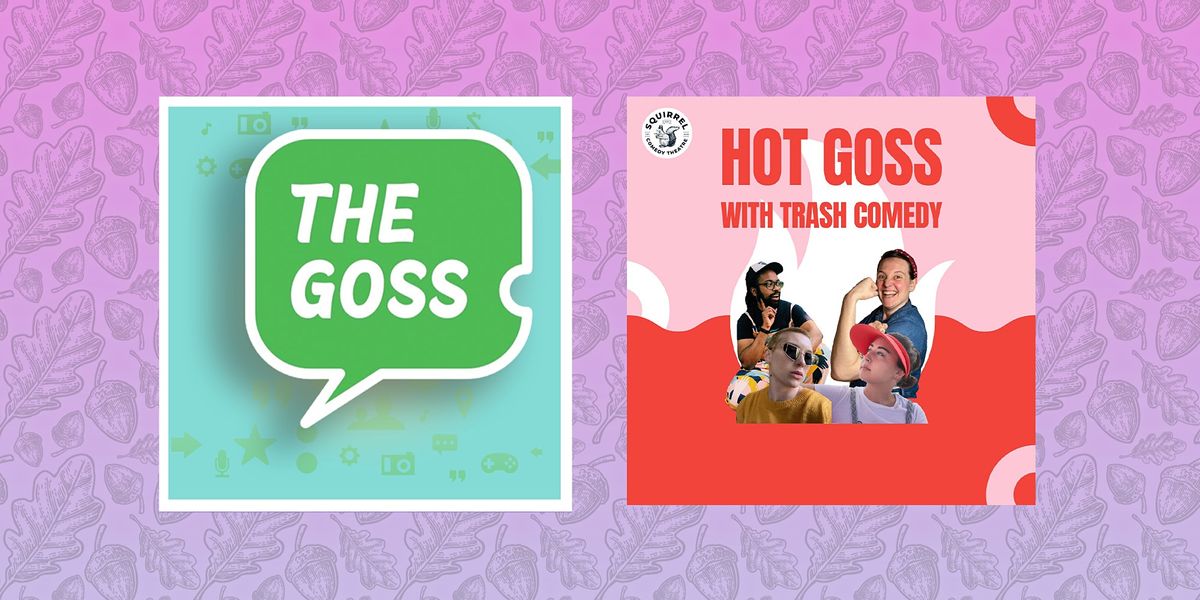 The Goss + Hot Goss with TRASH