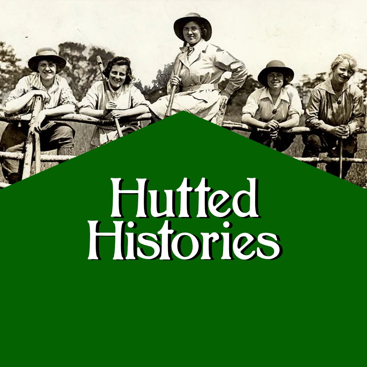 Hutted Histories: The Women's Land Army during the First World War with Helen Frost