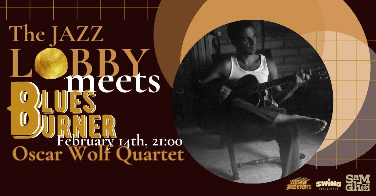 The Jazz Lobby MEETS Blues Burner - OSCAR WOLFIE QUARTET + Jam Session!!