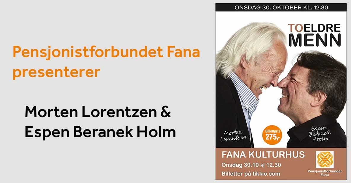 Navn: Pensjonistforbundet Fana presenterer: To eldre menn - Morten Lorentzen & Espen Beranek Holm