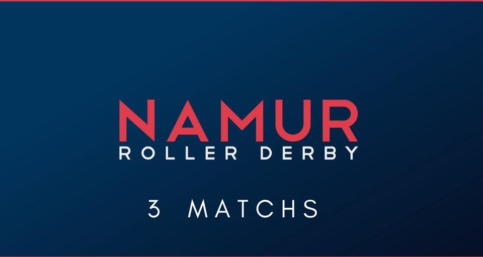 NAMUR - 3 matchs de roller derby