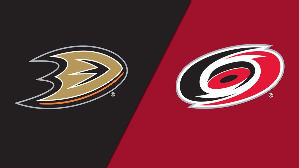 Anaheim Ducks vs. Carolina Hurricanes