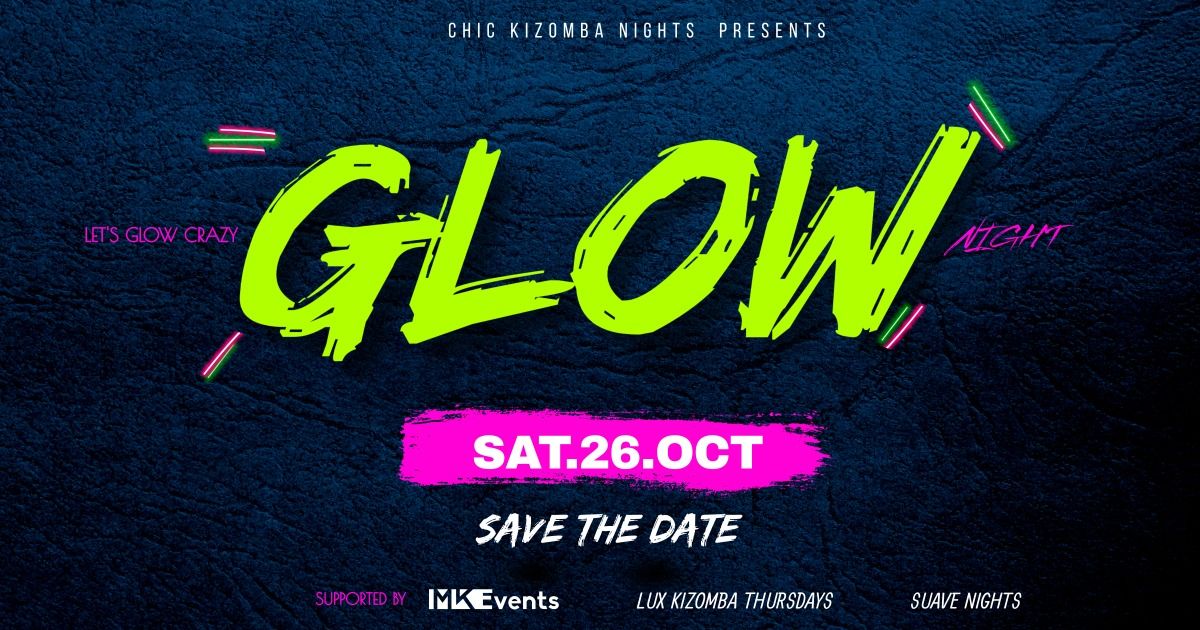 CHIC KIZOMBA NIGHTS PRESENTS | GLOW NIGHT | LET'S GLOW CRAZY!