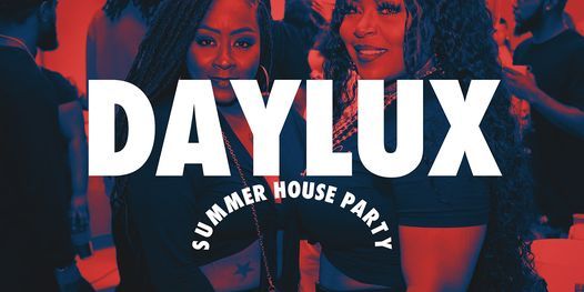 #DAYLUX "Summer House Party" - Your Best Friend's Favorite Day Party!