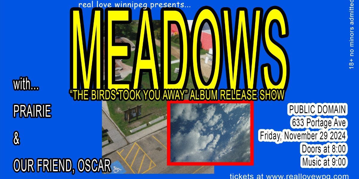 Meadows "The Birds Took You Away" album release w\/ Prairie & Our Friend, Oscar