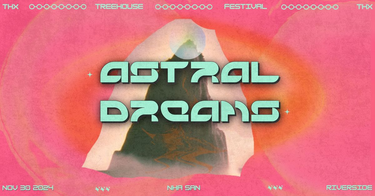 Treehouse Festival V11: Astral Dreams \u2022 Nha San Riverside