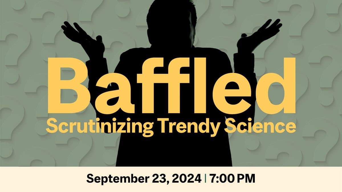 Trottier Science Symposium: Baffled! Scrutinizing Trendy Science