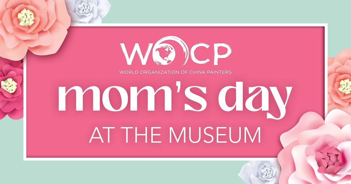 MOM'S DAY AT THE MUSEUM: Porcelain Art Museum Open House