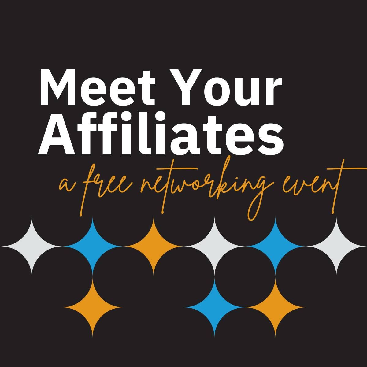 Meet Your Affiliates- a Networking Event