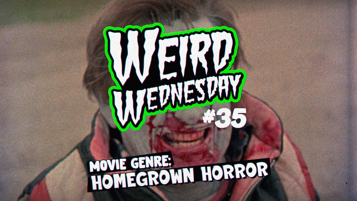 WEIRD WEDNESDAY #35 - HOMEGROWN HORROR