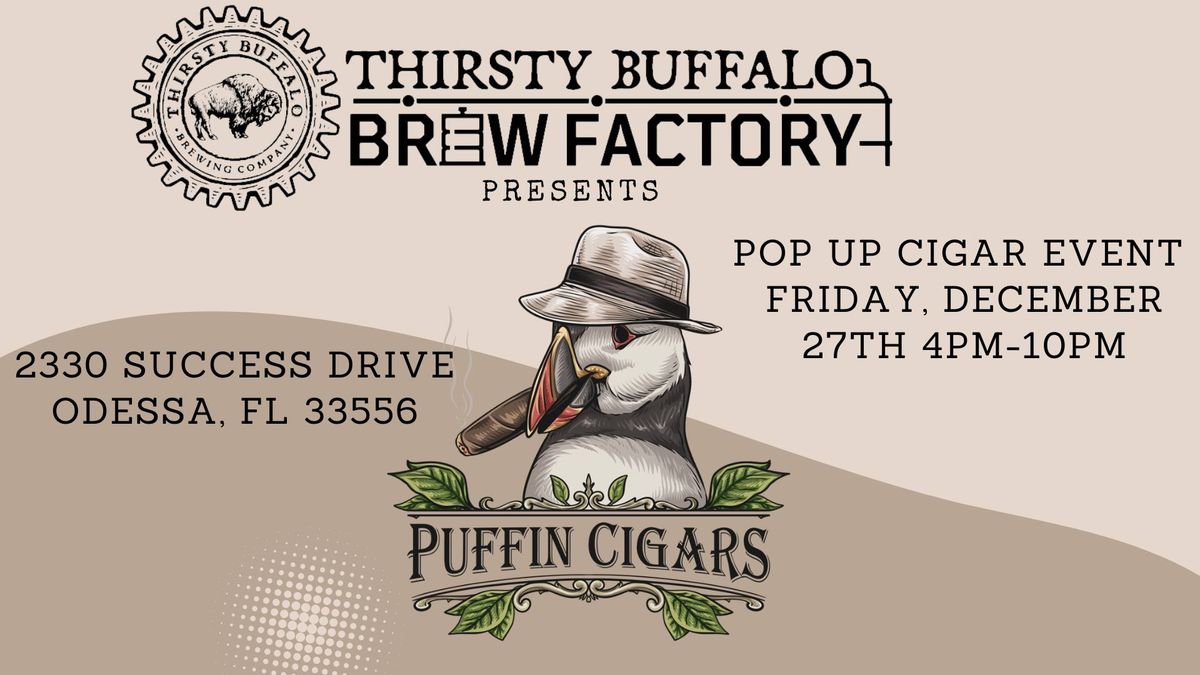 Puffin Cigar Night at Thirsty Buffalo Brew Factory! 