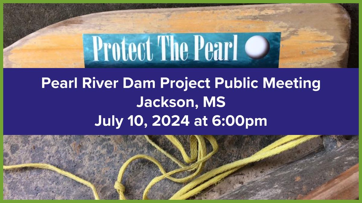 Pearl River Dam Project Public Meeting- Jackson, MS 6PM