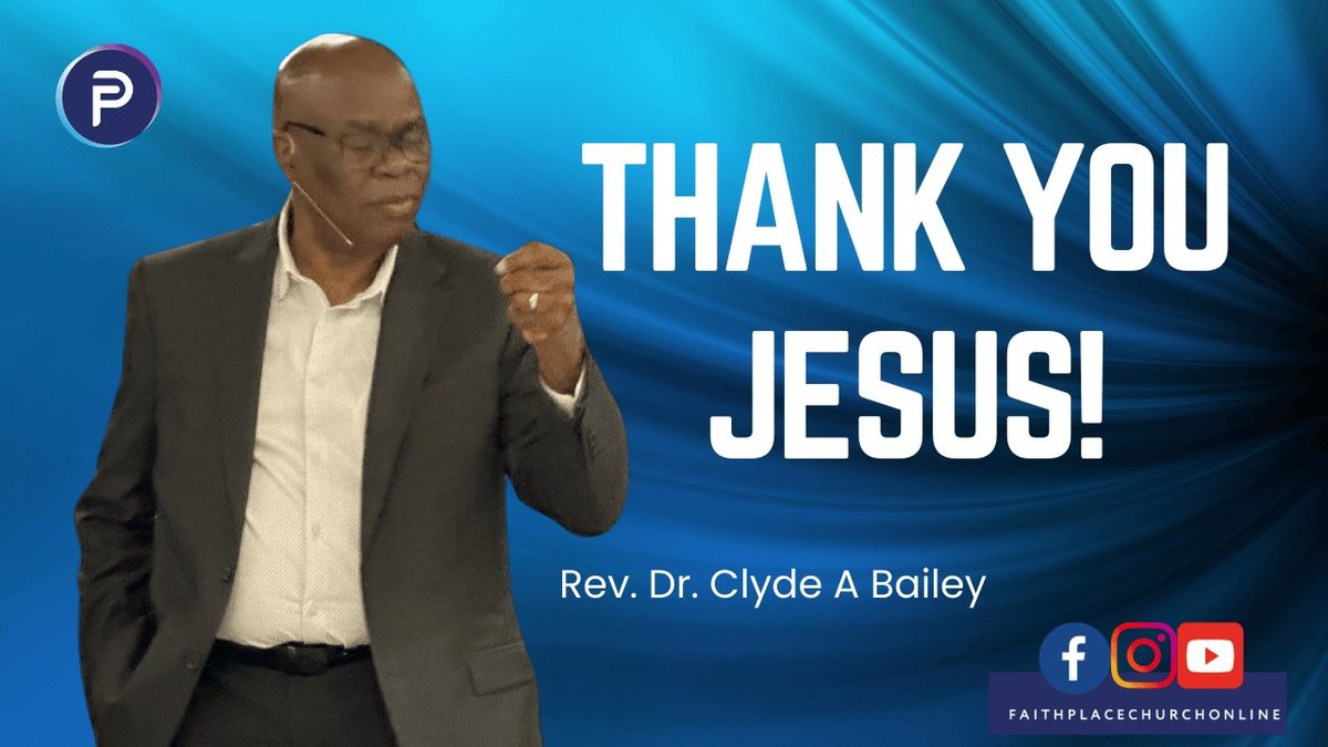 Thank You Jesus | Worship Service | Communion | Faith Place Church | Dr. Clyde A Bailey