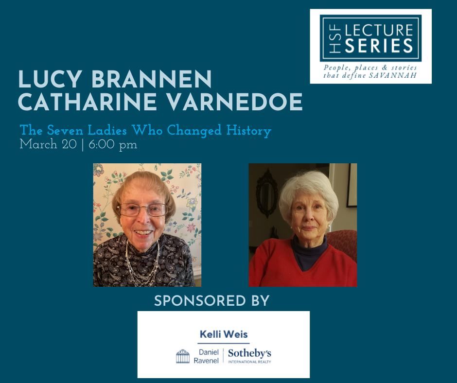 HSF Lecture Series, Lucy Brannen & Catharine Varnadoe: "The Seven Ladies Who Changed History"  