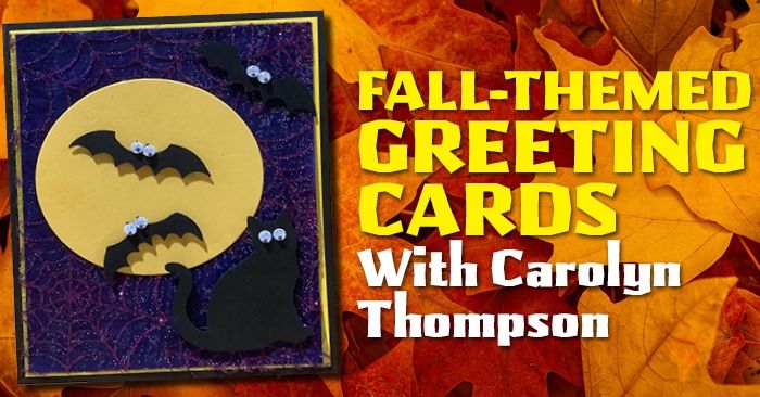 Make Fall-Themed Greeting Cards with Carolyn Thompson