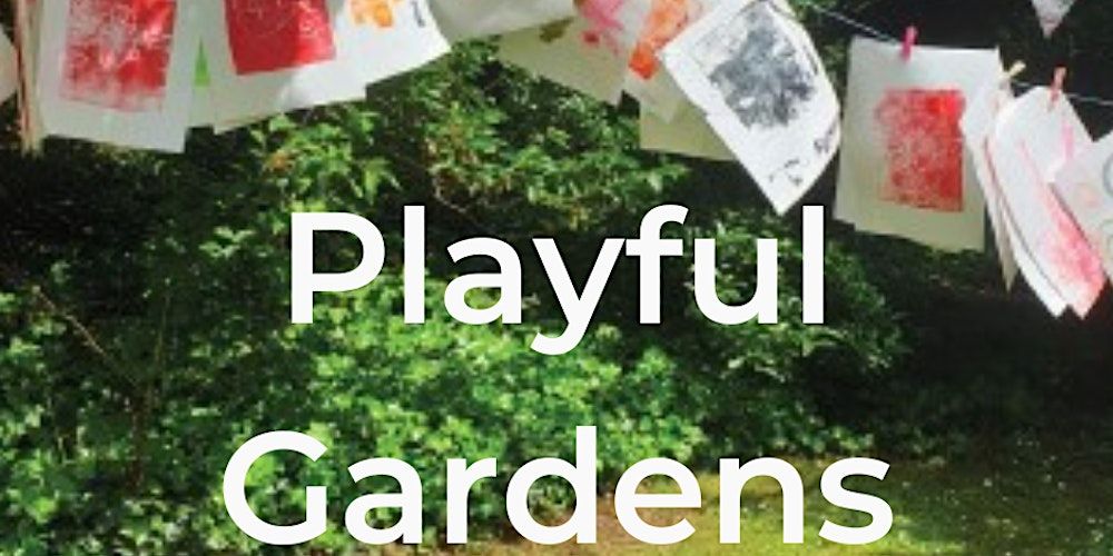 Playful Gardens 13th July: Quiet Hour