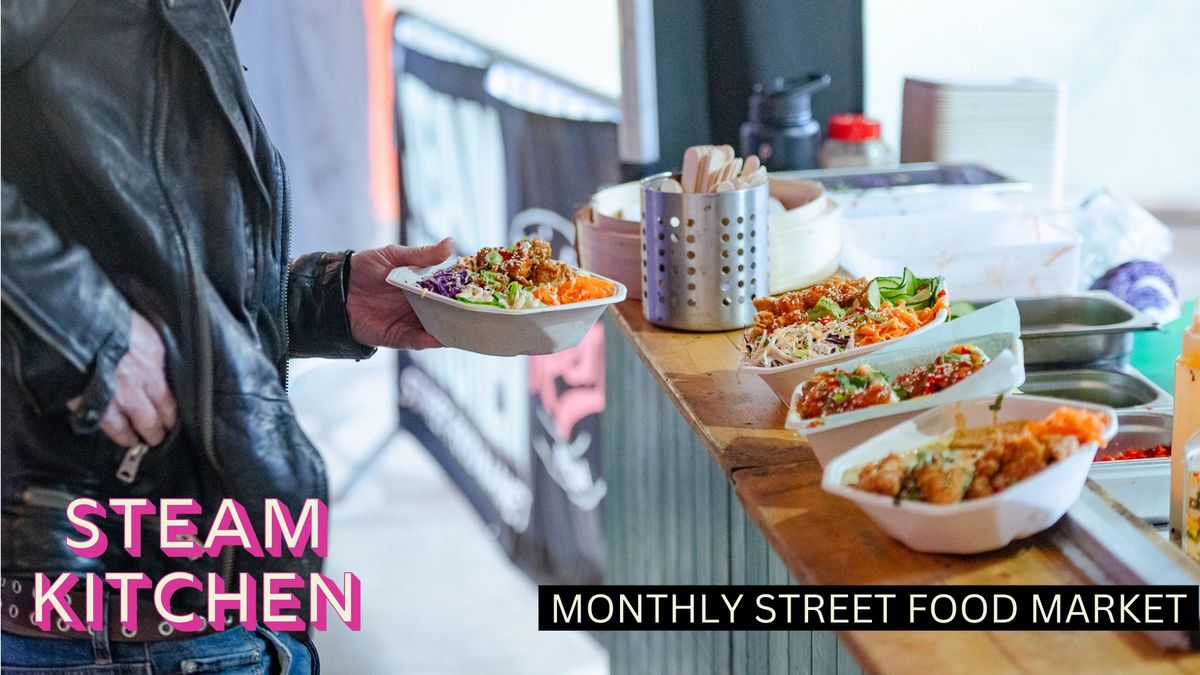 Steam Kitchen Street Food Market - Sept 27th, 28th, 29th