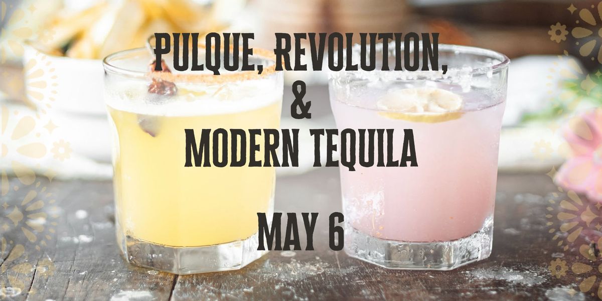 Pulque, Revolution, and Modern Tequila