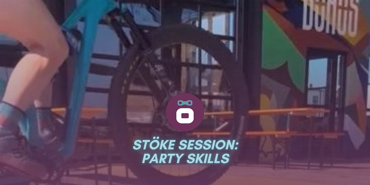 St\u00f6ke Session: Party Skills