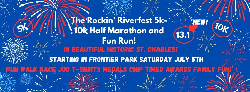 The St Charles Rockin' Riverfest 5K-10k-Half Marathon & Fun Run!