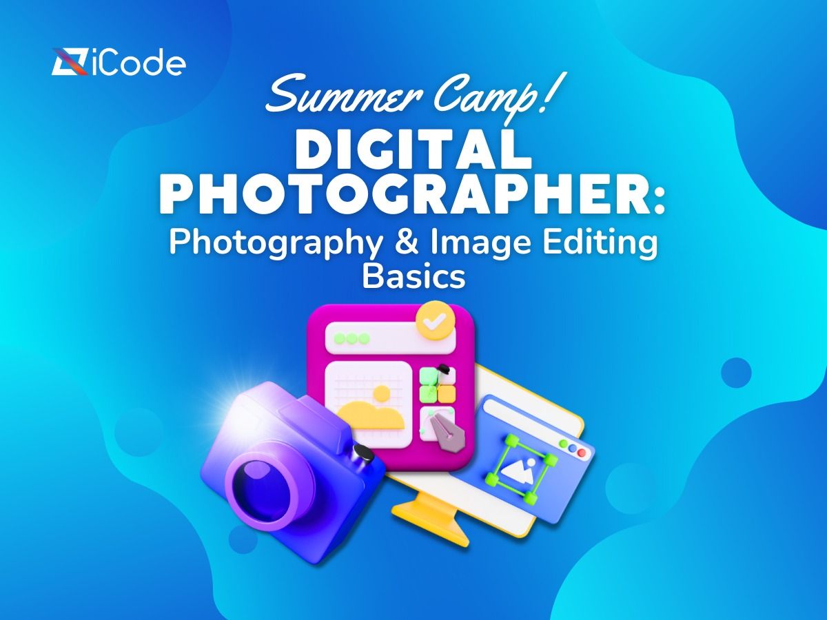 Summer Camp: Digital Photographer - Photography & Image Editing Basics