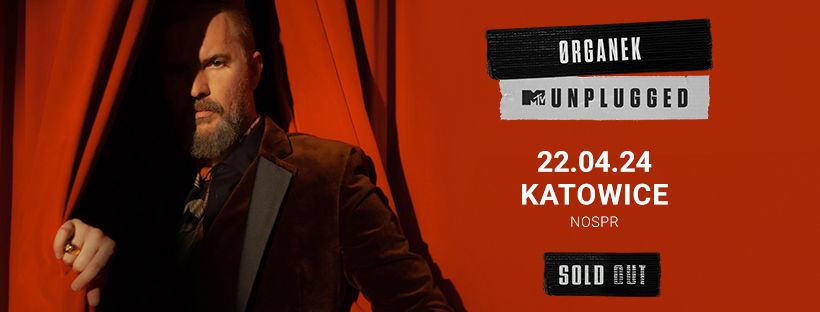\u00d8rganek | MTV Unplugged | 22.04 Katowice | SOLD OUT!