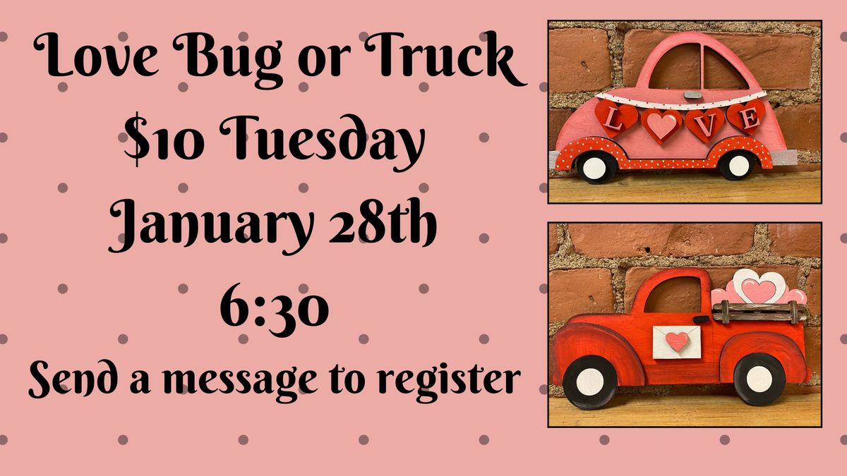 Love Bug or Truck $10 Tuesday