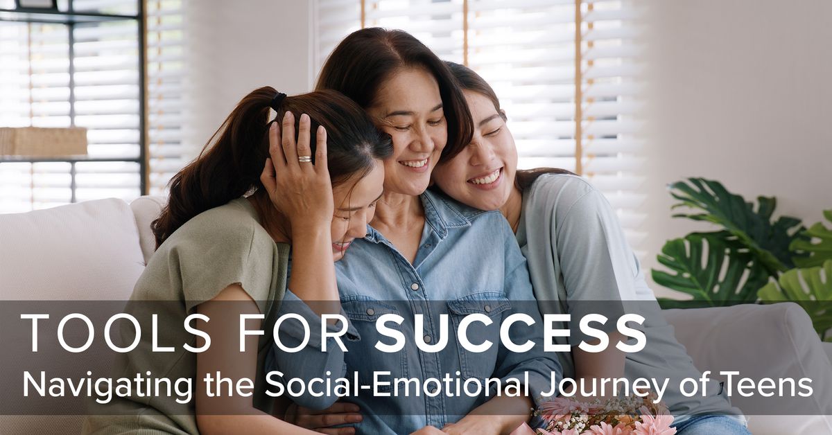 Tools for Success:  Navigating the Social-Emotional Journey of Teens