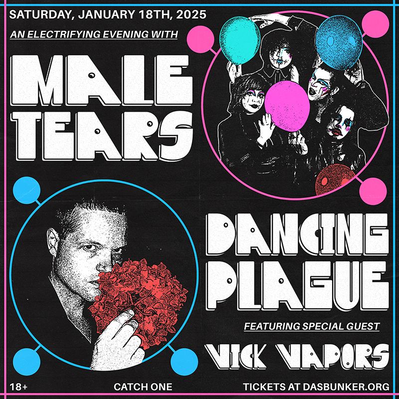 Male Tears \/ Dancing Plague \/ Vick Vapors