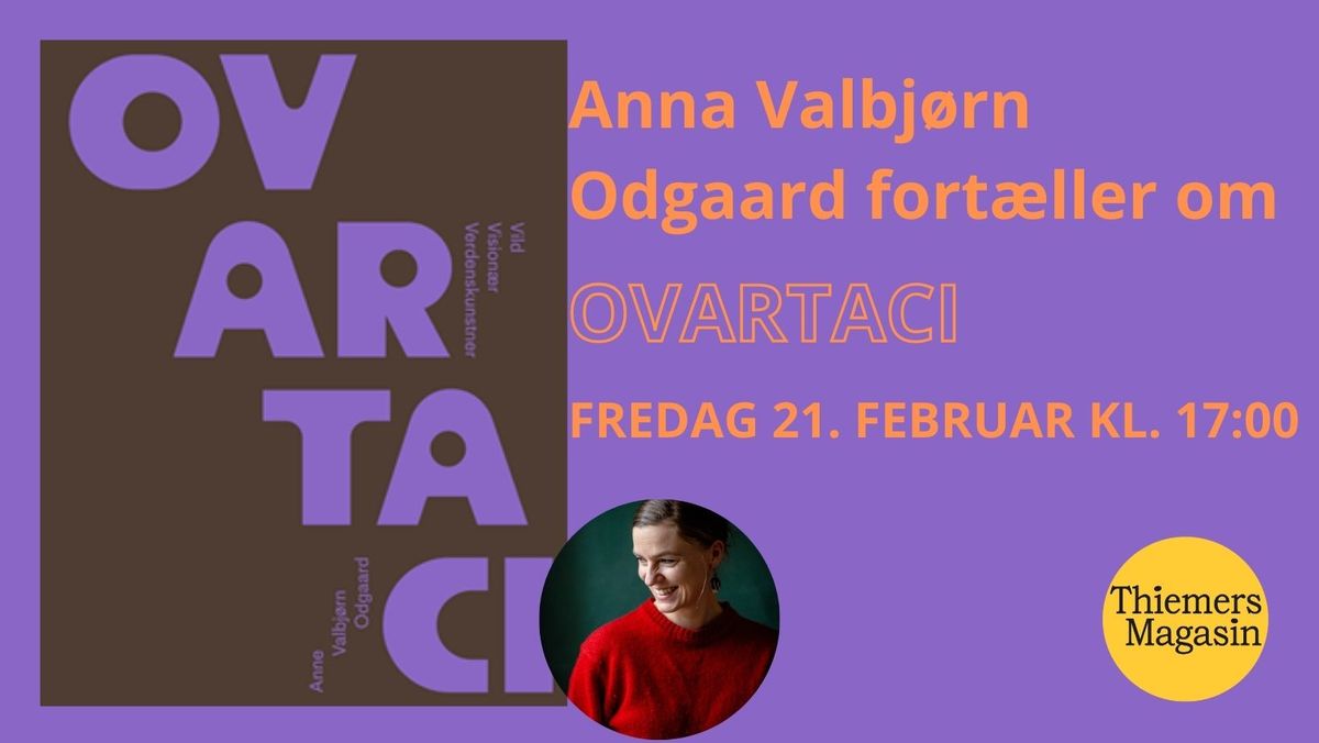 Anna Valbj\u00f8rn Odgaard fort\u00e6ller om kunstneren Ovartaci