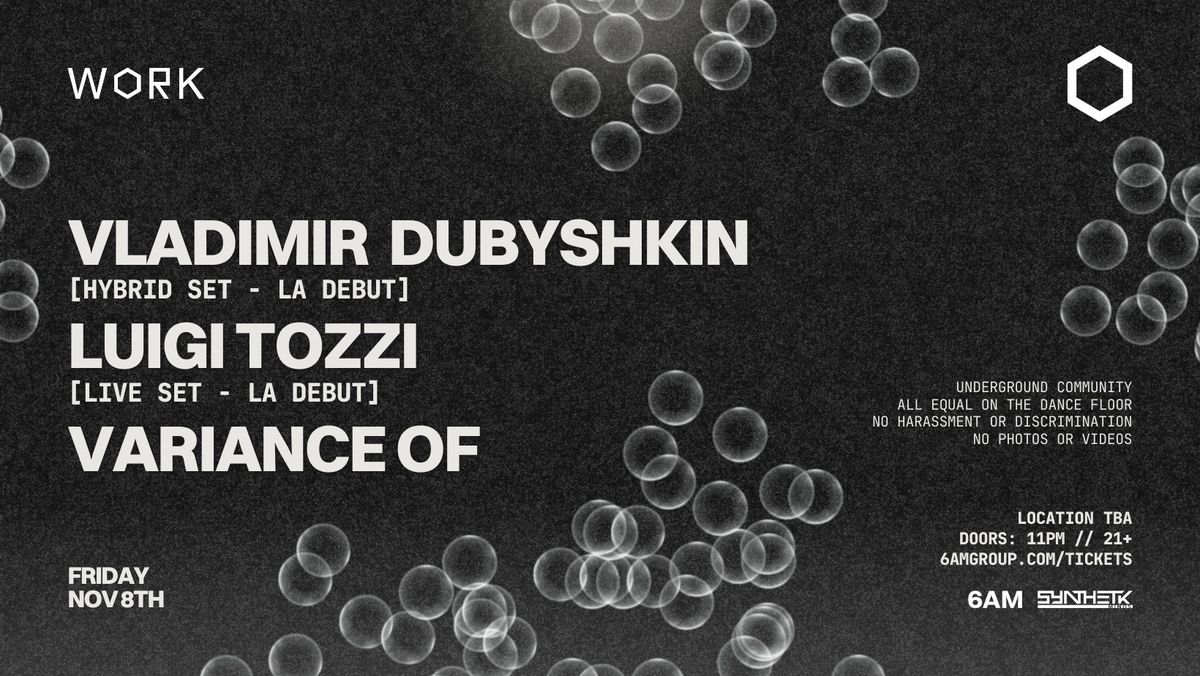 WORK presents Vladimir Dubyshkin, Luigi Tozzi, & Variance Of