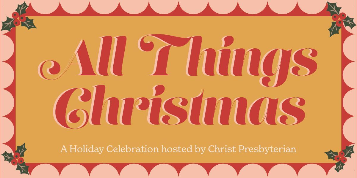 All Things Christmas: A Holiday Celebration